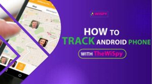 How to Track Android Phone with TheWiSpy