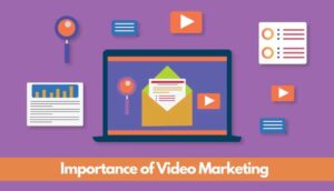 The Growing Importance of Video Content Marketing
