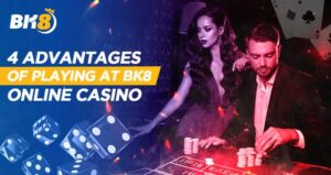 4 Advantages of Playing at BK8 Online Casino
