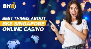 Best Things About BK8 Singapore Online Casino