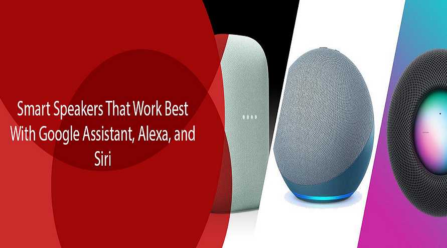 Smart Speakers That Work Best With Google Assistant, Alexa, and Siri