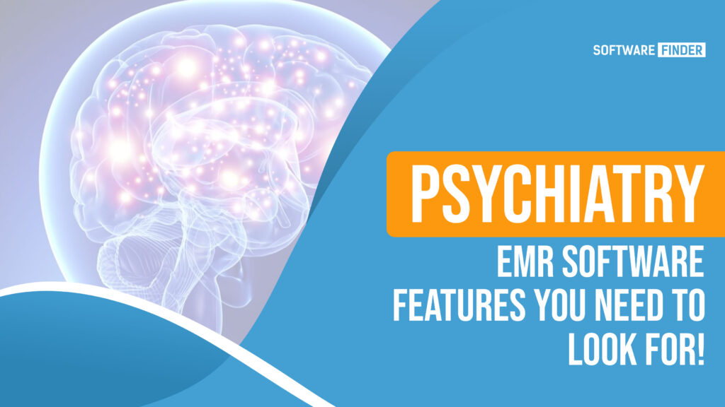 Psychiatry EMR Software Features You Need to look for!
