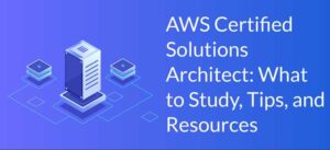 Top 3 Reasons Why You Should Earn Amazon AWS Certified Solutions Architect