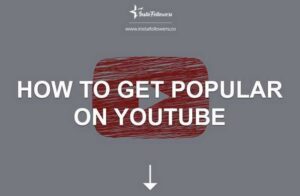 How to Get Popular on YouTube