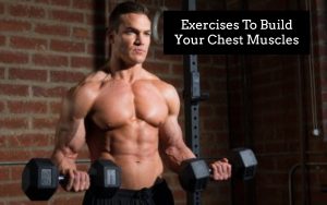 All Important Exercises To Build Your Chest Muscles